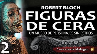 FIGURAS DE CERA 23 Robert Bloch  Audiolibro de terror [upl. by Nedearb330]