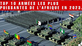 TOP 10 ARMÉES LES PLUS PUISSANTES DE LAFRIQUE EN 2023 • [upl. by Ebaj]