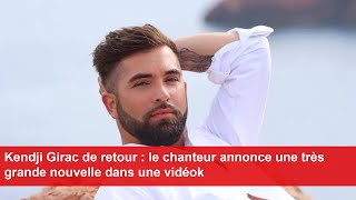 Kendji Girac de retour  le chanteur annonce une très grande nouvelle dans une vidéo [upl. by Adnolat]