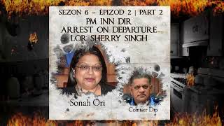 S6 E2 P2  Pm inn dir arrest on departure lor Sherry Singh  Sonah Ori amp Dip [upl. by Nasus155]