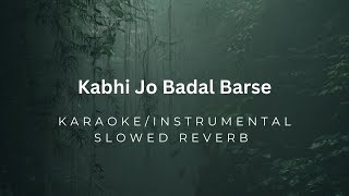 INSTRUMENTALKARAOKE  Kabhi Jo Badal Barse Slowed Reverb [upl. by Millham]