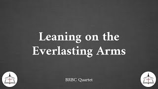 Leaning on the Everlasting Arms  BRBC Quartet [upl. by Pfeffer]