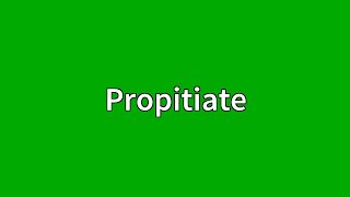 Propitiate Meaning [upl. by Anitsuga]