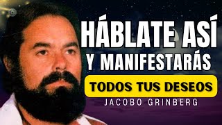 HÁBLATE ASÍ para MANIFESTAR Todos tus DESEOS MÁS RÁPIDO  Jacobo Grinberg [upl. by Notxap]