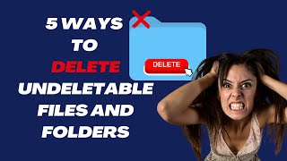 5 Easy Ways to Delete Undeletable Files and Folders [upl. by Gwenora700]