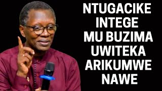 NTUGACIKE INTEGE MU BUZIMA UWITEKA ARIKUMWE NAWE AHO UZAGNEDA HOSE INYIGISHO YA Antoine RUTAYISIRE [upl. by Elinore679]