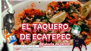 El Taquero de Ecatepec  Historia de Terror [upl. by Ecital]