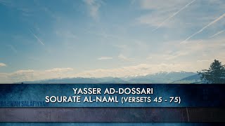 Yasser AlDossari  Sourate AlNaml Versets 45 75 [upl. by Streeter]