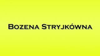 Pronunciation of Bozena Stryjkowna [upl. by Ivens]