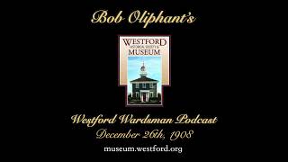 The Westford Wardsman Podcast  Episode 52  December 26th 1908 [upl. by Gernhard978]