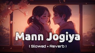 Mann Jogiya  Lofi song 💛  Arijit Singh  Pyar hai to hai   Slowed  Reverb  🎧 Lofi 2024 [upl. by Richmound]