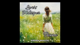 Loves Whisper  BEAUTIFUL MELODIC PIANO  Original Piece by Andrea Braggio [upl. by Faro508]