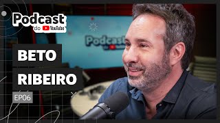 BETO RIBEIRO  Podcast do YouTube EP6 [upl. by Motch630]