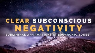 CLEAR SUBCONSCIOUS BLOCKAGES SELFSABOTAGE amp NEGATIVITY  Subliminal Affirmations [upl. by Essie48]