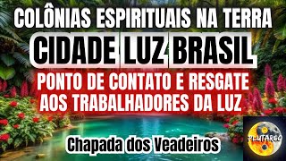 TRABALHADORES DA LUZ NA CIDADE LUZ BRASIL NA CHAPADA DOS VEADEIROS [upl. by Nah869]