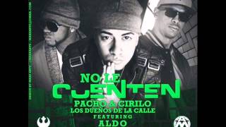 No Le Cuenten  Pacho Y Cirilo Ft Aldo El Arquitecto Alqaedas Inc Reggaeton 2013 HD Con Letra [upl. by Aroled947]