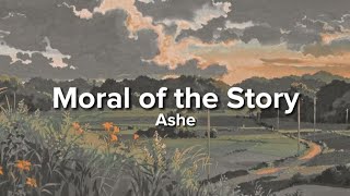 Ashe  Moral of the Story Lyrics [upl. by Haroldson]