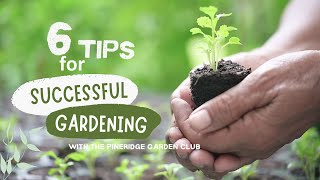 6 Tips for Successful Gardening with the Pineridge Garden Club [upl. by Chic]