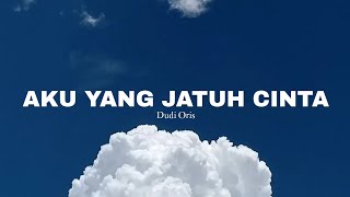 AKU YANG JATUH CINTA  DUDI ORIS LIRIK [upl. by Newcomer]