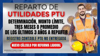 Reparto de Utilidades PTU  Determinación y Nuevo Cálculo Reforma Laboral  Registro Contable PTU [upl. by Aidyn]