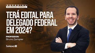 DELEGADO FEDERAL HAVERÁ EDITAL EM 2024  Prof Bruno Zampier [upl. by Zelig]