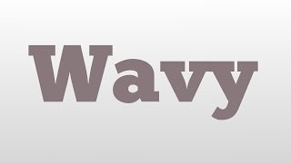 Wavy meaning and pronunciation [upl. by Aikmat931]