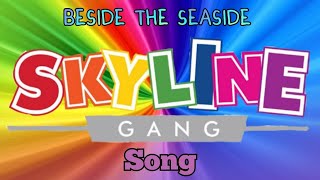 Skyline Gang beside the seaside song [upl. by Swanhildas568]