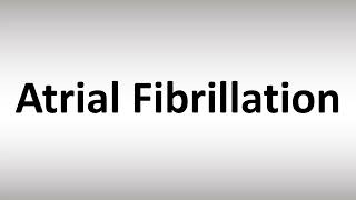 How to Pronounce Atrial Fibrillation [upl. by Carnay]