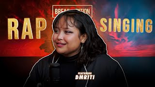 DMRITI  RAP VS SINGING  PODCAST  BREAKSTATION  NEPALI HIPHOP [upl. by Spindell]