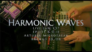 Live Jam 37 Harmonic Waves EP133 KO II Arturia MicroFreak Roland JD08 [upl. by Ainessej]