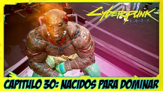 CYBERPUNK 2077  CAPITULO 30  NACIDOS PARA DOMINAR  PC GAMEPLAY EN ESPAÑOL [upl. by Parent]