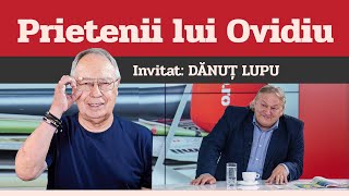 DĂNUȚ LUPU invitat la Prietenii lui Ovidiu » EDIȚIA INTEGRALĂ episodul 44 [upl. by Creamer]