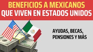 BENEFICIOS para MEXICANOS que residen en ESTADOS UNIDOS que entrega el Gobierno de México [upl. by Draillih622]