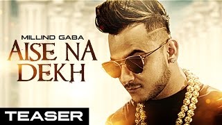 Millind Gaba  Aise Na Dekh ऐसे ना देख Song Teaser  New Hindi Song 2016  Releasing 29 November [upl. by Annayram]