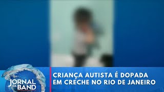 Criança autista é dopada em creche no Rio de Janeiro  Jornal da Band [upl. by Estus718]