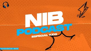 ESPECIAL KIDS  NIB PODCAST 06 [upl. by Aicirtan]