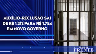 Governo Lula reajusta o auxílioreclusão  LINHA DE FRENTE [upl. by Gnilrac]