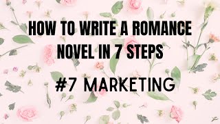 How to Write a Romance Novel in 7 Steps 7 Marketing [upl. by Klenk]