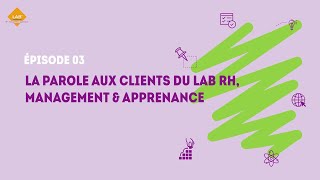 Le Lab RH management amp apprenance – Episode 3  la parole aux clients [upl. by Dave]