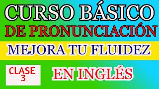 CURSO BÁSICO DE PRONUNCIACIÓN EN INGLÉS CLASE 3 [upl. by Dlarej894]