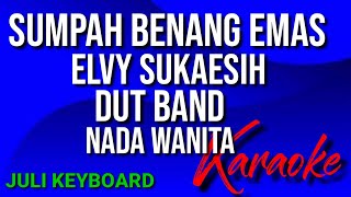 SUMPAH BENANG EMAS  Elvy sukaesih  karaoke nada wanita  lirik  dut band [upl. by Aubrie]