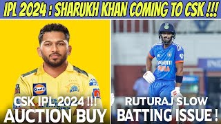 IPL 2024 Auction Shahrukh Khan Coming To CSK Confirm 🥵 Ruturaj Gaikwad Batting Issue [upl. by Budwig]