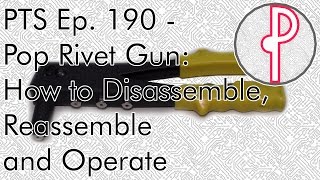 PTS Ep 190  Pop Rivet Gun How to Disassemble Reassemble and Operate TT2 [upl. by Kimberlee]