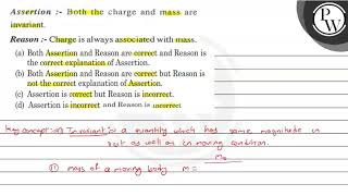 Assertion  Both the charge and mass are invariant Reason  Charge is always associated with [upl. by Sonahpets232]