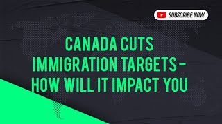 Canada Cuts Immigration Targets  How Will It Impact you [upl. by Blen]