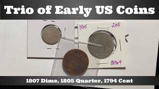 Trio of Early US Coins  1807 Dime 1805 Quarter 1794 Cent  The Coin Geek on Vacation [upl. by Oniskey]