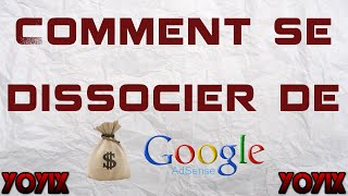 TUTO  Comment se dissocier de Google AdSens [upl. by Melonie56]