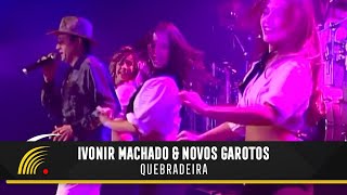 Ivonir Machado amp Novos Garotos  Quebradeira  Vaneira Do Brasil Ao Vivo [upl. by Catima]