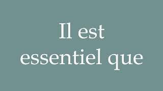 How to Pronounce Il est essentiel que It is essential that Correctly in French [upl. by Ardnuaet]