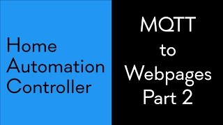 HAC 7 MQTT to Webpages Part 2 [upl. by Anyat715]